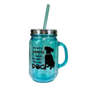 Mason Jar - The More People I Meet The More I Like My Dog