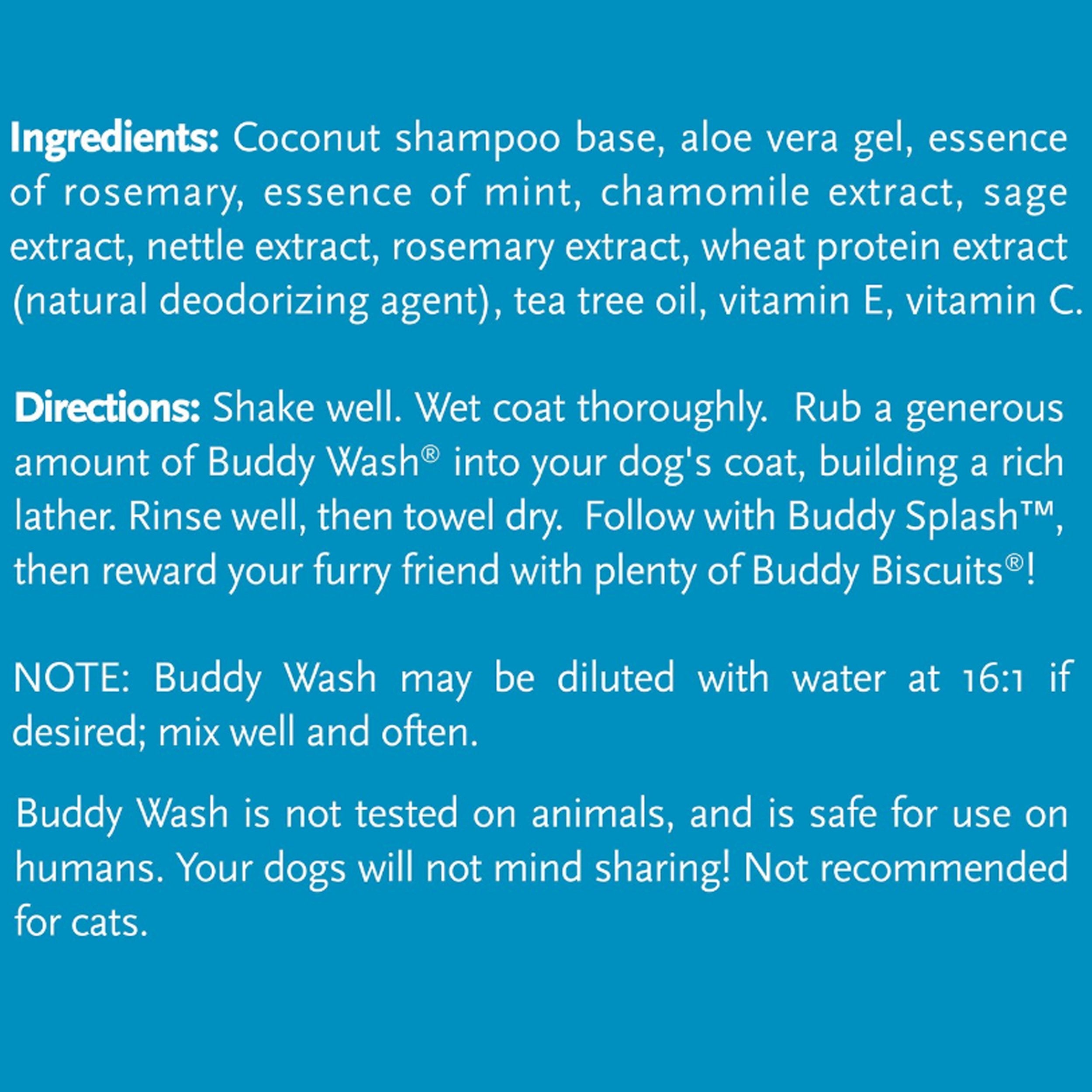 Buddy Wash Rosemary & Mint 2in1 Shampoo and Conditioner 16 fl oz for dogs Fresh and Clean Coat Softener Description Specially Formulated to Clean and Moisturize dogs coat and creates soothing bath experience and calming scent Refreshing feeling ingredients and directions 